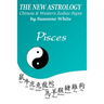 The New Astrology Pisces Chinese and Western Zodiac Signs: The New Astrology by Sun Signs