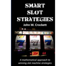 Smart Slot Strategies: A mathematical approach to winning slot machine strategies