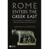 Rome Enters the Greek East: From Anarchy to Hierarchy in the Hellenistic Mediterranean, 230-170 BC