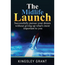 The Midlife Launch: How To Successfully Pursue Your Dream Without Giving Up What's Most Important To You