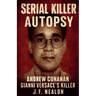 Serial Killer Autopsy: Andrew Cunanan, Gianni Versace's Killer