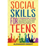 Social Skills For Teens: 9 Essential Steps to a New Social Life, Foster Resilience, Cultivate Personal Growth, And Build True Bonds