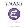 Emacs Writing Studio. A Practical Guide to Plain Text Writing and Publishing