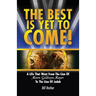 The Best Is Yet To Come: A Life That Went From The Lion Of Metro Goldwyn Mayer To The Lion Of Judah