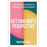 Getting God's Perspective: A Short Christian Introduction to Worldviews, Sexuality and Gender