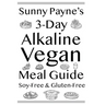 Sunny Payne's 3-Day Alkaline Vegan Meal Guide: Soy-Free & Gluten-Free Cookbook