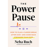 The Power Pause: How to Plan a Career Break After Kids--And Come Back Stronger Than Ever