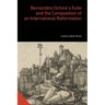 Bernardino Ochino's Exile and the Composition of an International Reformation