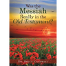 Was the Messiah Really in the Old Testament?