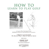 How To Learn To Play Golf: A Lesson Plan Developed From BEDROCK Physical and Mechanical Certainties