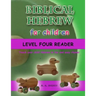 Biblical Hebrew for Children Level Four Reader: Teach your child Hebrew in fun and easy rhyme!