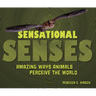Sensational Senses: Amazing Ways Animals Perceive the World