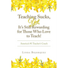 Teaching Sucks, Yet, It's Still Rewarding for Those Who Love to Teach!: America's #1 Teacher's Coach