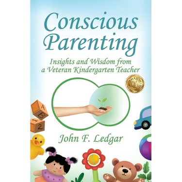 Conscious Parenting: Insights and Wisdom from a Veteran Kindergarten Teacher