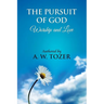 The Pursuit of God [ Worship and love ]: The Pursuit of God by Aiden Wilson Tozer: This excellent treatise guides Christians to form a deeper and stro