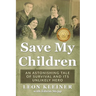 Save my Children: An Astonishing Tale of Survival and its Unlikely Hero