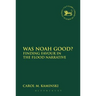 Was Noah Good?: Finding Favour in the Flood Narrative