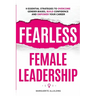 Fearless Female Leadership: 9 Essential Strategies To Overcome Gender Biases, Build Confidence And Empower Your Career: 9 Essential Strategies