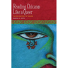 Reading Chican@ Like a Queer: The De-Mastery of Desire