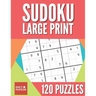 Sudoku Large Print 120 Puzzles: Sudoku Puzzle Book With 40 Easy, Medium And Hard Large Print Puzzles For Adults