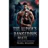 The Alpha's Dangerous Mate: Bound to the Most Feared Wolf Alive