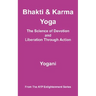 Bhakti and Karma Yoga - The Science of Devotion and Liberation Through Action