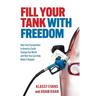 Fill Your Tank With Freedom: How Fuel Competition in America Could Change the World and How You Can Help Make It Happen