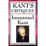 Kant's Critiques: The Critique of Pure Reason, the Critique of Practical Reason, the Critique of Judgement
