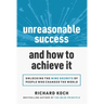 Unreasonable Success and How to Achieve It: Unlocking the 9 Secrets of People Who Changed the World