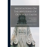 Meditations On The Mysteries Of Our Holy Faith: Together With A Treatise On Mental Prayer, Volume 2