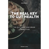 The Real Key To Gut Health: The Gut, Heart and Brain Connection