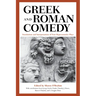 Greek and Roman Comedy: Translations and Interpretations of Four Representative Plays