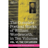 The Complete Poetical Works of William Wordsworth, in Ten Volumes - Vol. VI: The Excursion