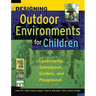 Designing Outdoor Environments for Children: Landscaping School Yards, Gardens and Playgrounds