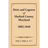 Heirs and Legatees of Harford County, Maryland, 1802-1846