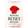 Bloom Roses Bloom: Collected Poems on Faith, Love and Life
