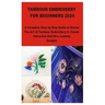 Tambour Embroidery for Beginners 2024: A Complete Step by Step Guide to Master The Art of Tambour Embroidery to Create Attractive And Nice Looking Des