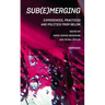 Sub(e)Merging: Experiences, Practices and Politics from Below