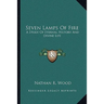 Seven Lamps Of Fire: A Study Of Eternal History And Divine Life