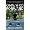 Onward Forward -- My Journey with ALS: Finding Beauty and Love in the Clusterf*ck