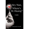 Hey Man, Where's Dr. Huang?
