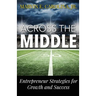 Across the Middle: Entrepreneur Strategies for Growth and Success