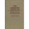 The Absentee American: Repatriates' Perspectives on America and Its Place in the Contemporary World