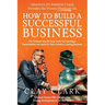 America's #1 Business Coach Provides the Proven Playbook on How to Build a Successful Business: The Ultimate Step-By-Step Guide for Growing a Sustaina