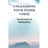 Unleashing Your Inner Voice: The Strength of Authenticity