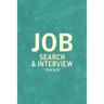 Job Search Interview Tracker: Job Hunt Log Book, Job Finder, Ideal Job Brainstorm, Resume Writing Tips