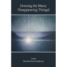 [Among the Many Disappearing Things]: Poems