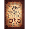 I Want To Be Like HOUDINI!