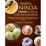 Healthy Ninja CREAMi Cooking for Beginners: 2001 Days of simplified and Easy Frozen Treats Recipes, for, Ice Creams, Smoothies Bowls, Mix-Ins, Gelatos
