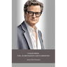 Colin Firth: Life, Achievements and Curiosities: The official tribute to the British icon of style and cinematic talent